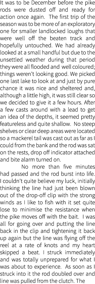 It was to be December before the pike rods were dusted off and ready for action once again. The first trip of the sea...
