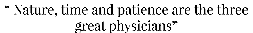 “ Nature, time and patience are the three great physicians” 
