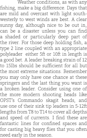  Weather conditions, as with any fishing, make a big difference. Days that are mild and overcast with light south-wes...