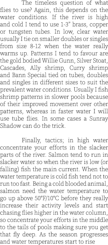  The timeless question of what flies to use? Again, this depends on the water conditions. If the river is high and co...