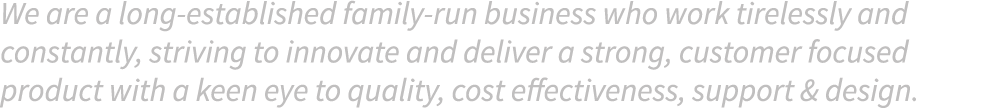 We are a long-established family-run business who work tirelessly and constantly, striving to innovate and deliver a ...