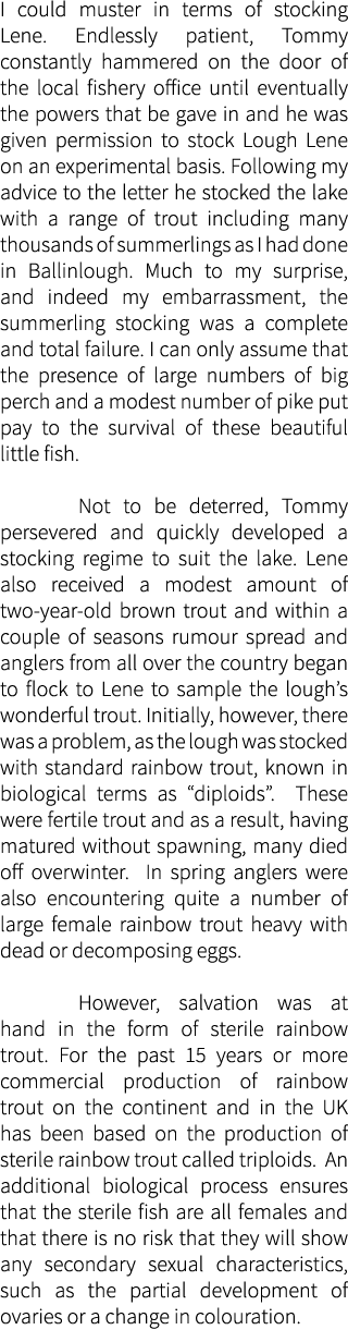 I could muster in terms of stocking Lene. Endlessly patient, Tommy constantly hammered on the door of the local fishe...