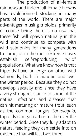  The production of all-female rainbows and indeed all-female browns has revolutionised stocking in many parts of the ...