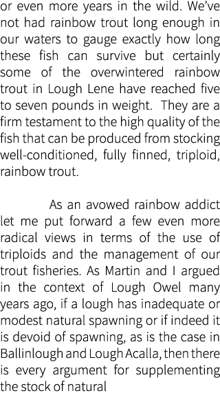 or even more years in the wild. We’ve not had rainbow trout long enough in our waters to gauge exactly how long these...