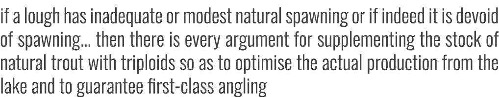 if a lough has inadequate or modest natural spawning or if indeed it is devoid of spawning... then there is every arg...