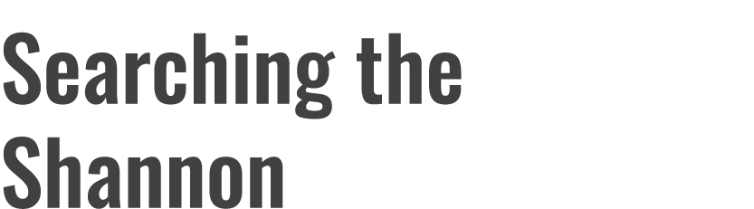 Searching the Shannon