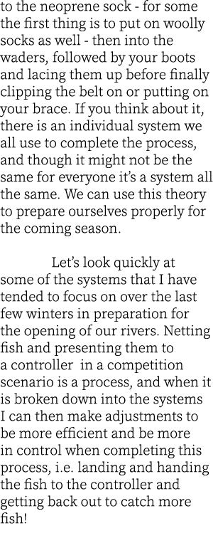 to the neoprene sock - for some the first thing is to put on woolly socks as well - then into the waders, followed by...