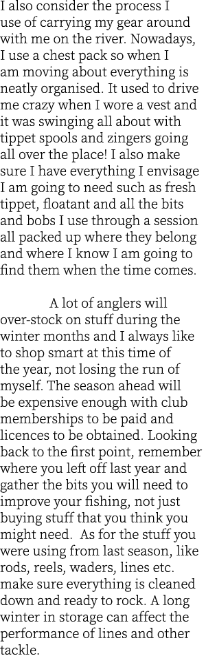 I also consider the process I use of carrying my gear around with me on the river. Nowadays, I use a chest pack so wh...