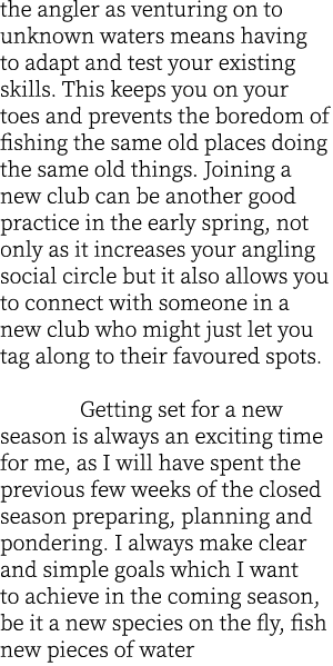 the angler as venturing on to unknown waters means having to adapt and test your existing skills. This keeps you on y...