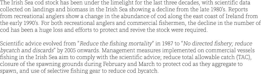 The Irish Sea cod stock has been under the limelight for the last three decades, with scientific data collected on la...