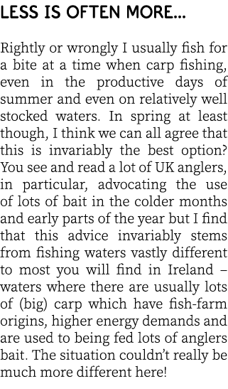 Less is often more... Rightly or wrongly I usually fish for a bite at a time when carp fishing, even in the productiv...