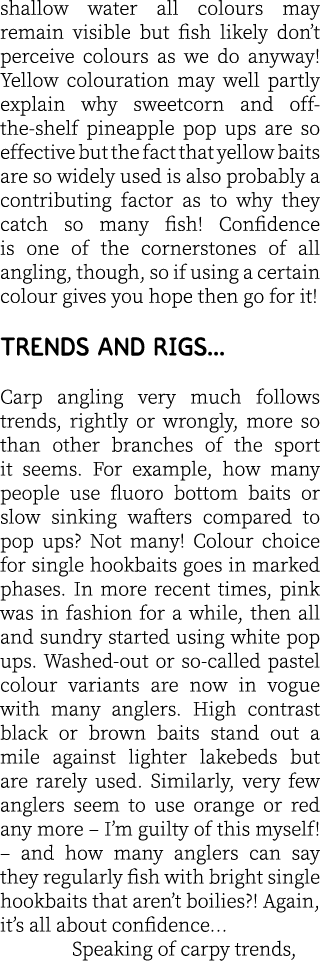 shallow water all colours may remain visible but fish likely don’t perceive colours as we do anyway! Yellow colourati...