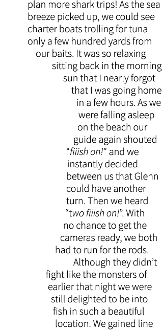 plan more shark trips! As the sea breeze picked up, we could see charter boats trolling for tuna only a few hundred y...