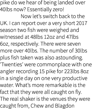 pike do we hear of being landed over 40lbs now? Essentially zero! Now let’s switch back to the UK. I can report over ...