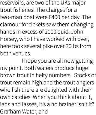 reservoirs, are two of the UKs major trout fisheries. The charges for a two-man boat were £400 per day. The clamour f...