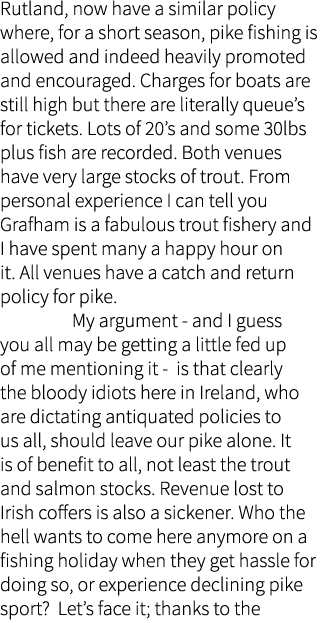 Rutland, now have a similar policy where, for a short season, pike fishing is allowed and indeed heavily promoted and...