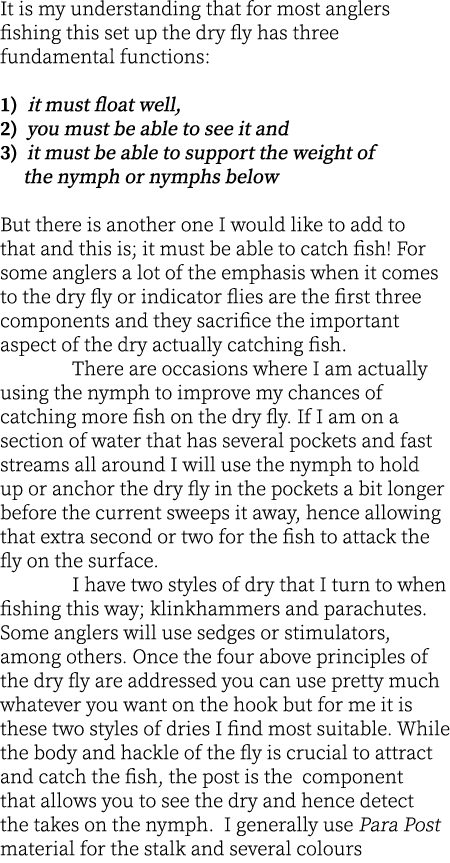 It is my understanding that for most anglers fishing this set up the dry fly has three fundamental functions:  1) it ...