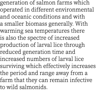 generation of salmon farms which operated in different environmental and oceanic conditions and with a smaller biomas...