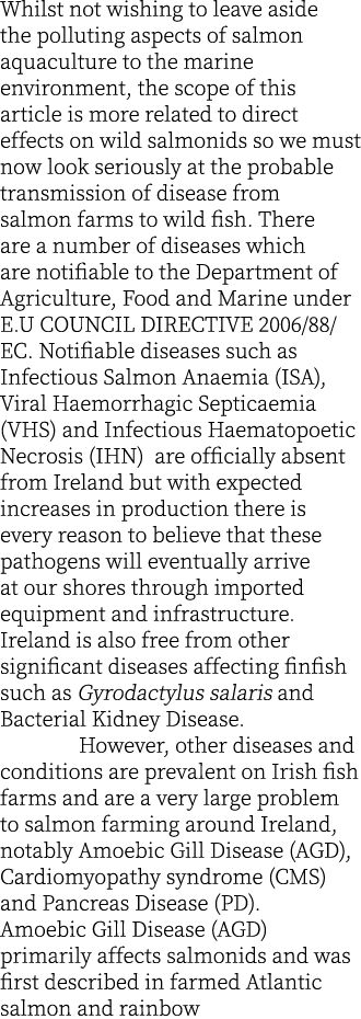 Whilst not wishing to leave aside the polluting aspects of salmon aquaculture to the marine environment, the scope of...