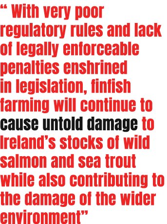“ With very poor regulatory rules and lack of legally enforceable penalties enshrined in legislation, finfish farming...