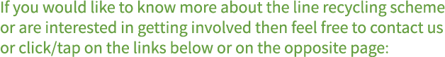 If you would like to know more about the line recycling scheme or are interested in getting involved then feel free t...