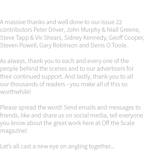 Acknowledgments A massive thanks and well done to our issue 22 contributors Peter Driver, John Murphy & Niall Greene,...