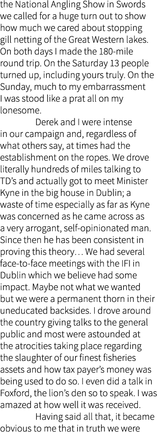 the National Angling Show in Swords we called for a huge turn out to show how much we cared about stopping gill netti...