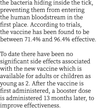 the bacteria hiding inside the tick, preventing them from entering the human bloodstream in the first place. Accordin...
