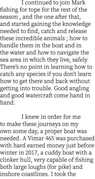  I continued to join Mark fishing for tope for the rest of the season , and the one after that, and started gaining t...
