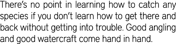 There’s no point in learning how to catch any species if you don’t learn how to get there and back without getting in...