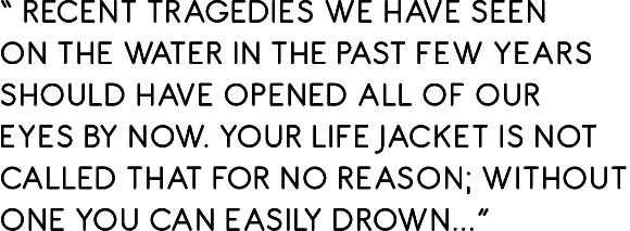 “ Recent tragedies we have seen on the water in the past few years should have opened all of our eyes by now. Your li...
