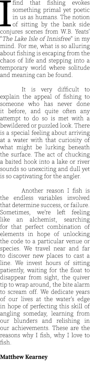 I find that fishing evokes something primal yet poetic in us as humans. The notion of sitting by the bank side conjur...