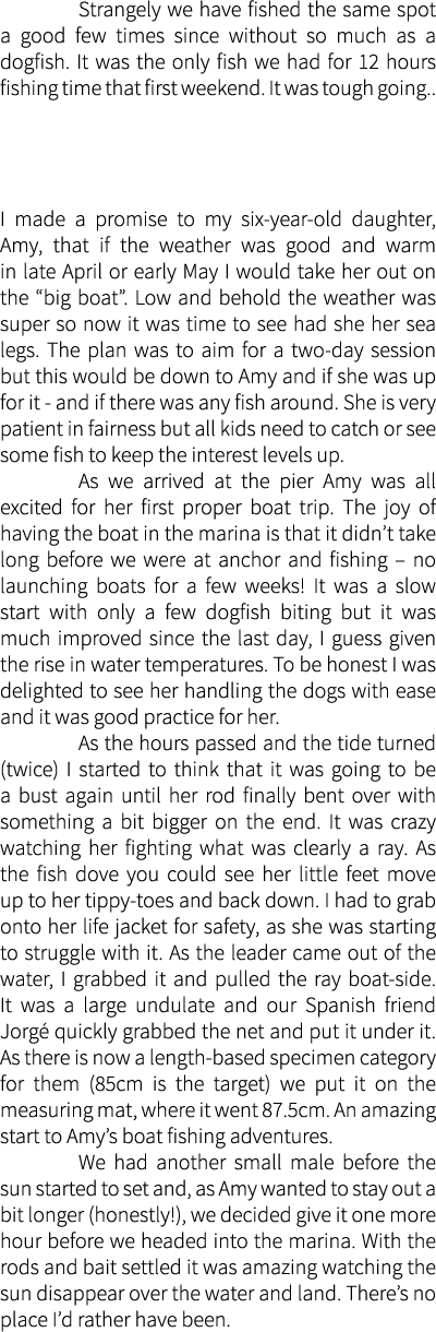  Strangely we have fished the same spot a good few times since without so much as a dogfish. It was the only fish we ...