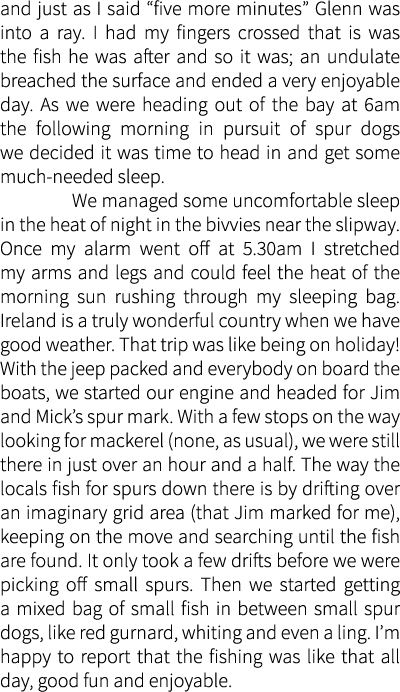 and just as I said “five more minutes” Glenn was into a ray. I had my fingers crossed that is was the fish he was aft...
