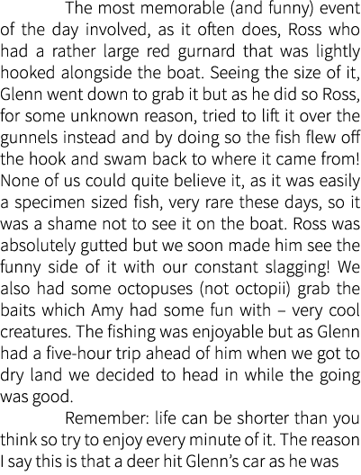  The most memorable (and funny) event of the day involved, as it often does, Ross who had a rather large red gurnard ...