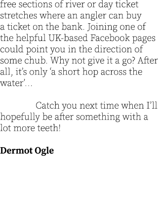 free sections of river or day ticket stretches where an angler can buy a ticket on the bank. Joining one of the helpf...