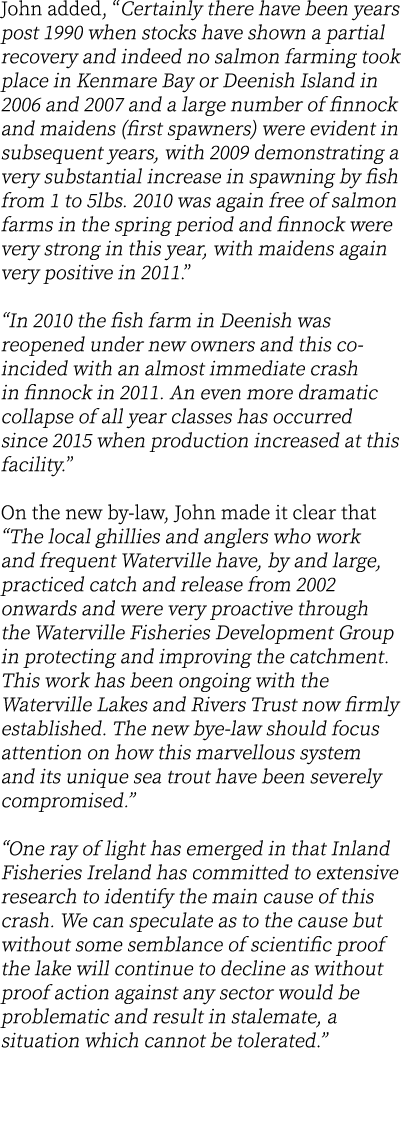 John added, “Certainly there have been years post 1990 when stocks have shown a partial recovery and indeed no salmon...