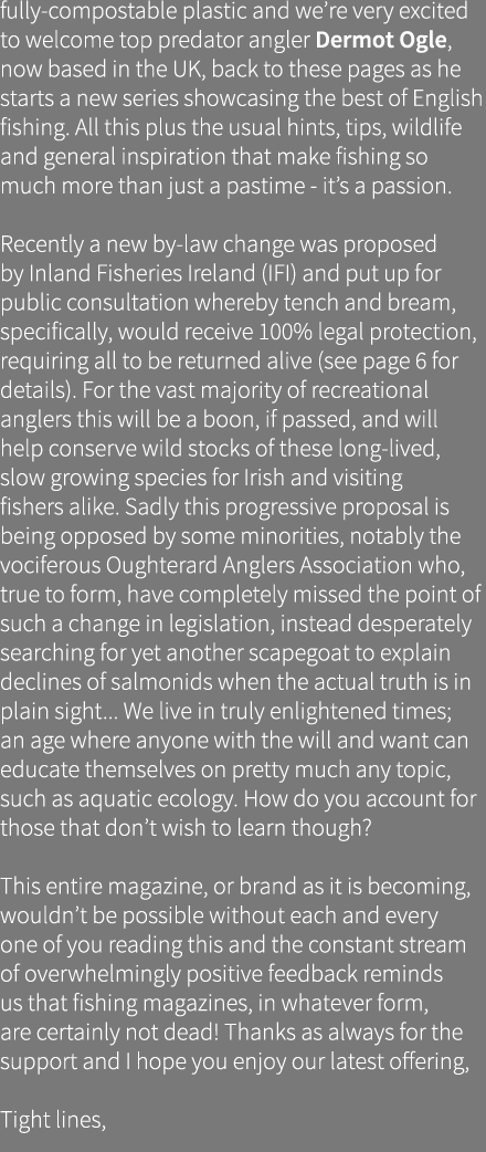 fully-compostable plastic and we’re very excited to welcome top predator angler Dermot Ogle, now based in the UK, bac...
