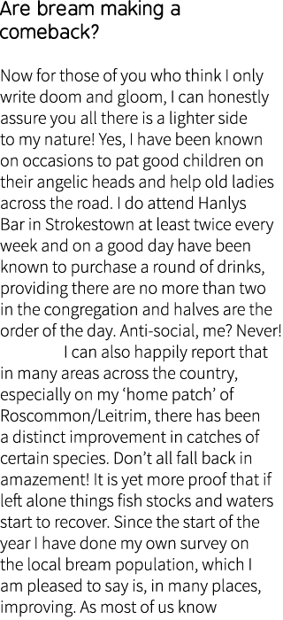 Are bream making a comeback? Now for those of you who think I only write doom and gloom, I can honestly assure you al...