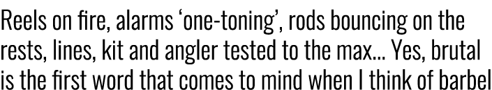 Reels on fire, alarms ‘one-toning’, rods bouncing on the rests, lines, kit and angler tested to the max... Yes, bruta...