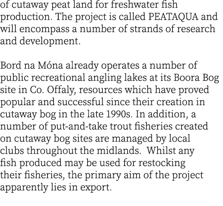 of cutaway peat land for freshwater fish production. The project is called PEATAQUA and will encompass a number of st...