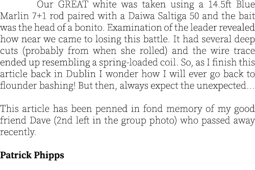  Our GREAT white was taken using a 14.5ft Blue Marlin 7+1 rod paired with a Daiwa Saltiga 50 and the bait was the hea...