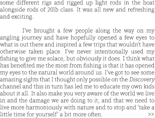 some different rigs and rigged up light rods in the boat alongside rods of 20lb class. It was all new and refreshing ...