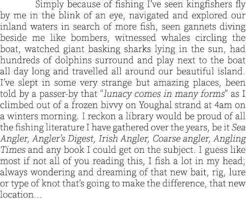  Simply because of fishing I’ve seen kingfishers fly by me in the blink of an eye, navigated and explored our inland ...