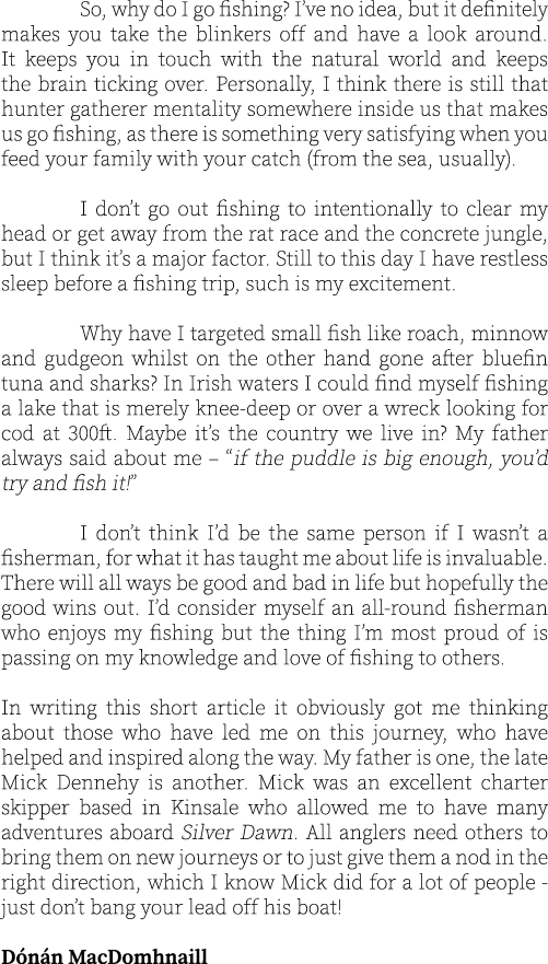  So, why do I go fishing? I’ve no idea, but it definitely makes you take the blinkers off and have a look around. It ...