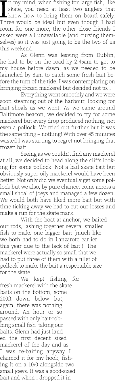 In my mind, when fishing for large fish, like skate, you need at least two anglers that know how to bring them on boa...