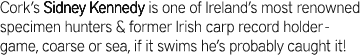 Cork’s Sidney Kennedy is one of Ireland’s most renowned specimen hunters & former Irish carp record holder - game, co...