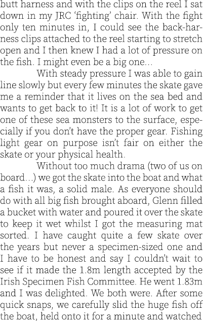butt harness and with the clips on the reel I sat down in my JRC ‘fighting’ chair. With the fight only ten minutes in...
