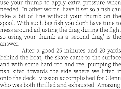 use your thumb to apply extra pressure when needed. In other words, have it set so a fish can take a bit of line with...