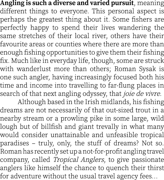 Angling is such a diverse and varied pursuit, meaning different things to everyone. This personal aspect is perhaps t...